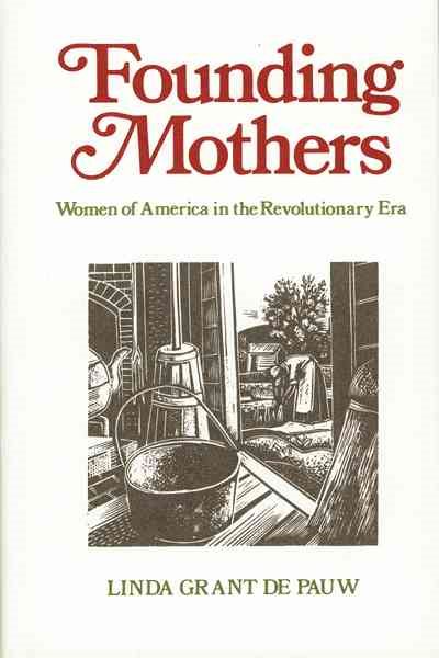 Founding Mothers: Women in America in the Revolutionary Era cover