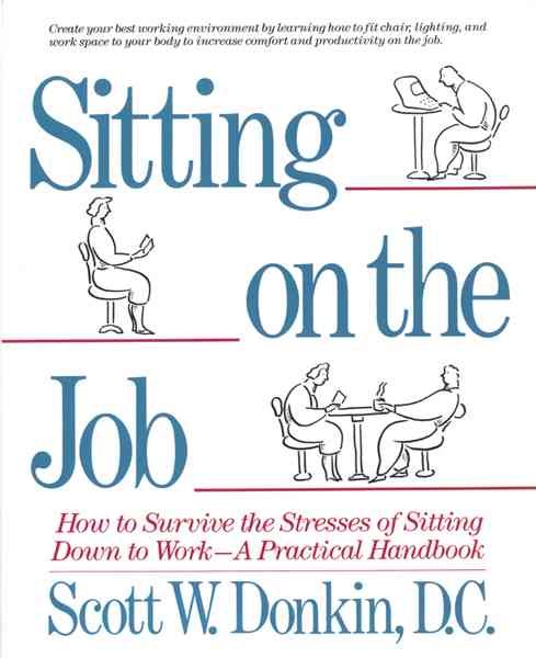 Sitting on the Job: How to Survive the Stresses of Sitting Down to Work a Practical Handbook cover