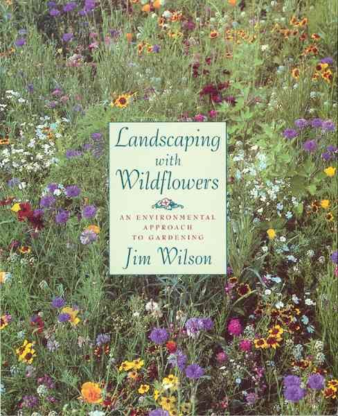 Landscaping with Wildflowers : An Environmental Approach to Gardening