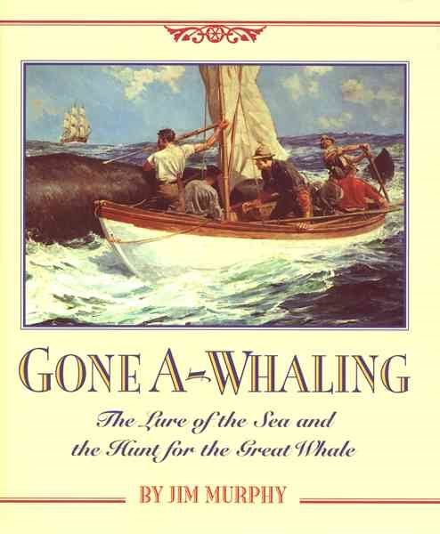 Gone A-Whaling: The Lure of the Sea and the Hunt for the Great Whale cover