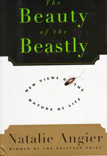 The Beauty of the Beastly: New Views on the Nature of Life cover
