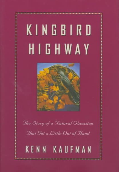 Kingbird Highway: The Story of a Natural Obsession That Got a Little Out of Hand cover