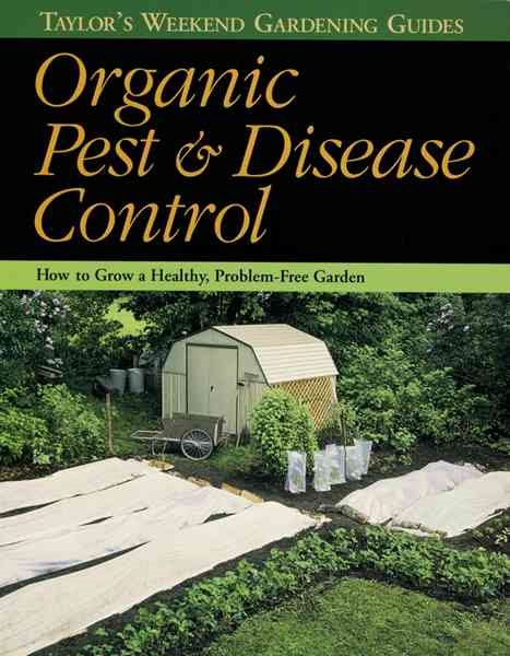 Organic Pest & Disease Control : How to Grow a Healthy, Problem-Free Garden (Taylor's Weekend Gardening Guides) cover