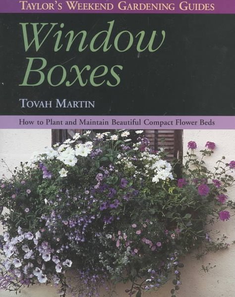 Window Boxes: How to Plant and Maintain Beautiful Compact Flowerbeds (Taylor's Weekend Gardening Guides) cover