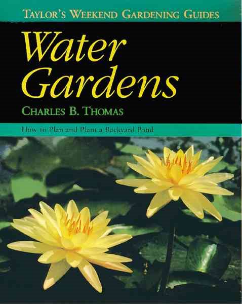 Water Gardens: How to Plan and Plant a Backyard Pond (Taylor's Weekend Gardening Guides, 5) cover