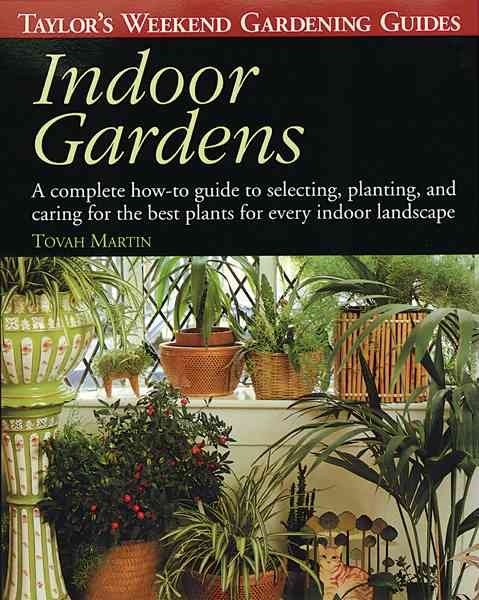 Taylor's Weekend Gardening Guide to Indoor Gardens: A Complete How-To-Guide to Selecting, Planting, and Caring for the Best Plants for Every Indoor ... Weekend Gardening Guides (Houghton Mifflin)) cover