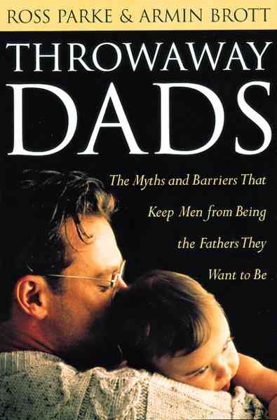 Throwaway Dads: The Myths and Barriers That Keep Men from Being the Fathers They Want to Be cover
