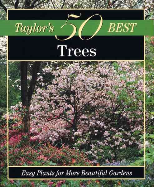 Taylor's 50 Best Trees: Easy Plants for More Beautiful Gardens cover