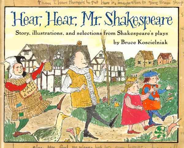 Hear, Hear, Mr. Shakespeare: Story, Illustrations, and Selections from Shakespeare's Plays