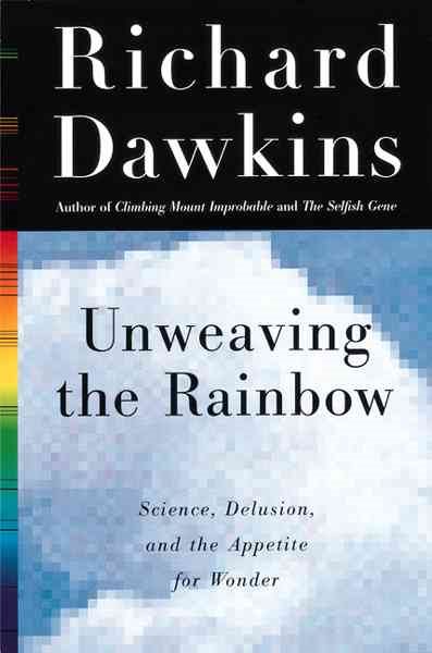 Unweaving the Rainbow: Science, Delusion and the Appetite for Wonder cover