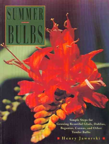 Summer Bulbs: Simple Steps for Growing Beautiful Glads, Dahlias, Begonias, Cannas, and Other Tender Bulbs cover