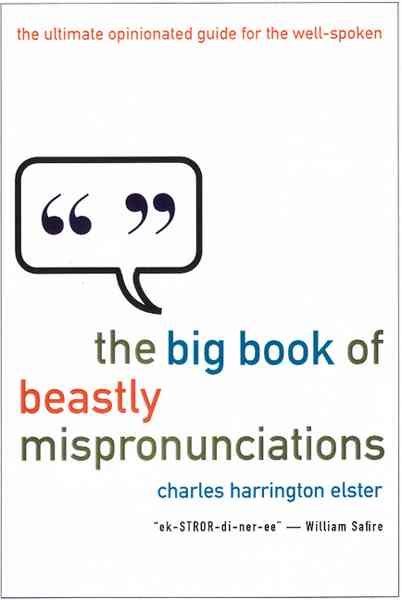 The Big Book of Beastly Mispronunciations: The Complete Opinionated Guide for the Careful Speaker cover