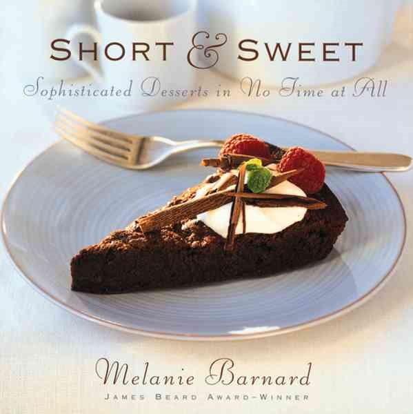 Short & Sweet Sophisticated Desserts in No Time at All cover