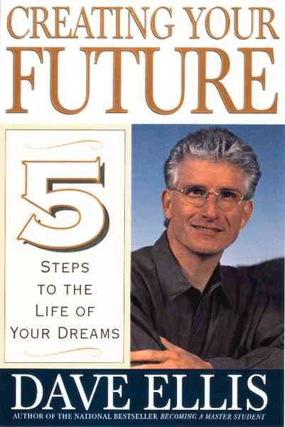 Creating Your Future: Five Steps to the Life of Your Dreams cover