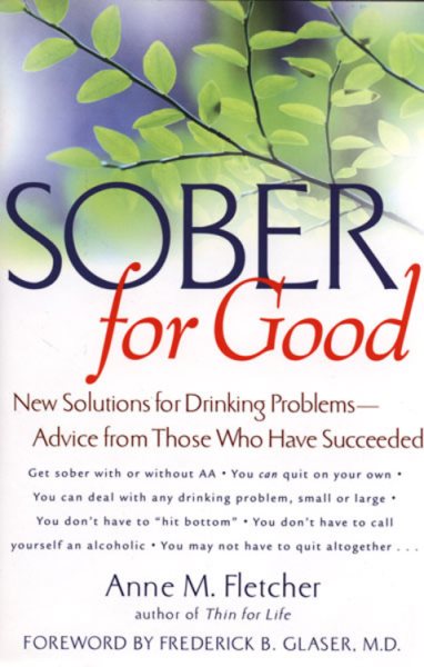 Sober for Good: New Solutions for Drinking Problems -- Advice from Those Who Have Succeeded cover