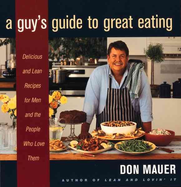 A Guy's Guide to Great Eating: Big-Flavored, Fat-Reduced Recipes for Men Who Love to Eat cover