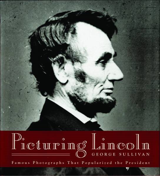 Picturing Lincoln: Famous Photographs That Popularized the President cover