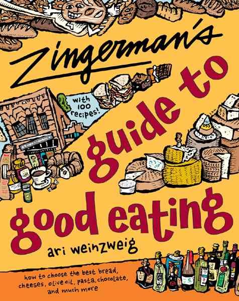 Zingerman's Guide to Good Eating: How to Choose the Best Bread, Cheeses, Olive Oil, Pasta, Chocolate, and Much More cover