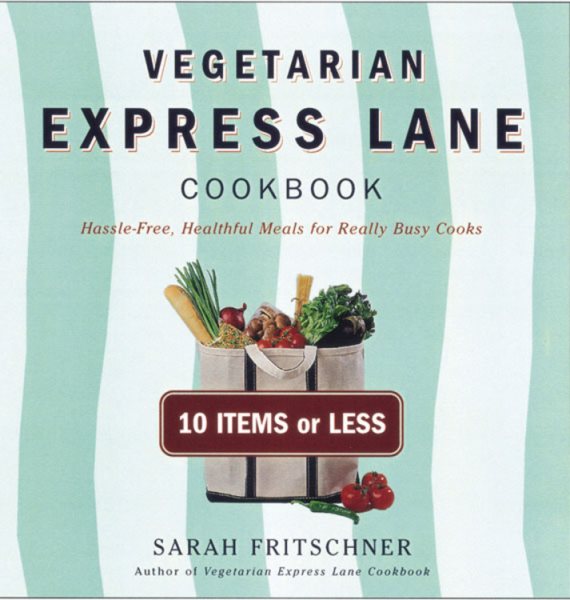 Vegetarian Express Lane Cookbook: Hassle-Free, Healthful Meals for Really Busy Cooks cover