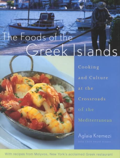 The Foods of the Greek Islands: Cooking and Culture at the Crossroads of the Mediterranean cover