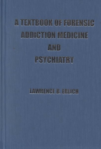A Textbook of Forensic Addiction Medicine and Psychiatry (American Series in Behavioral Science and Law) cover