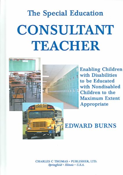 The Special Education Consultant Teacher: Enabling Children With Disabilities to Be Educated With Nondisabled Children to the Maximun Extent Appropriate cover