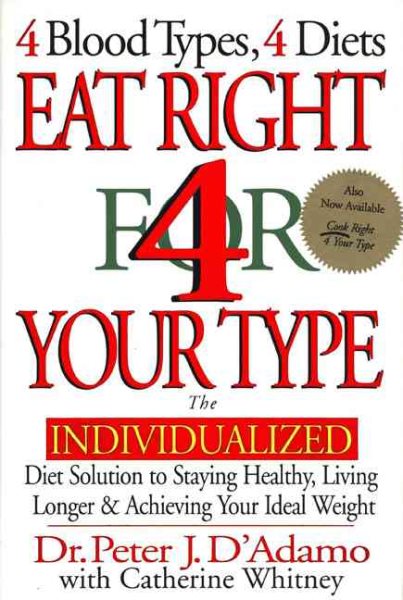 Eat Right 4 Your Type: The Individualized Diet Solution to Staying Healthy, Living Longer & Achieving Your Ideal Weight cover