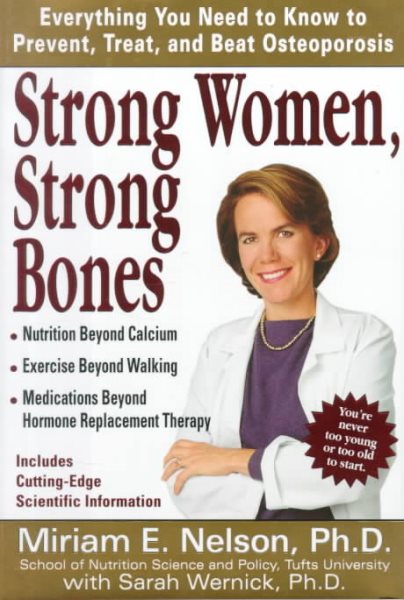Strong Women, Strong Bones: Everything you Need to Know to Prevent, Treat, and Beat Osteoporosis