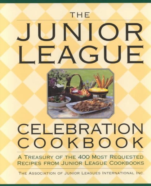 The Junior League Celebration Cookbook: A Treasury of the 400 Most Requested Recipes from Junior League Cookbooks cover