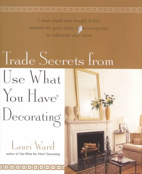Trade Secrets From Use What You Have Decorating cover