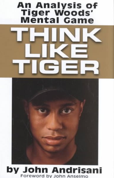 Think Like Tiger: An Analysis of Tiger Woods's Mental Game cover