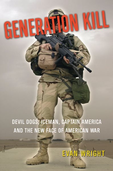 Generation Kill: Devil Dogs, Iceman, Captain America and The New Face of American War cover