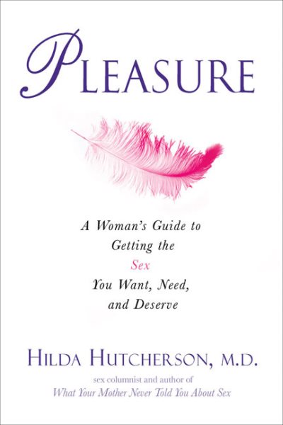 Pleasure: A Woman's Guide to Getting the Sex You Want, Need, and Deserve cover