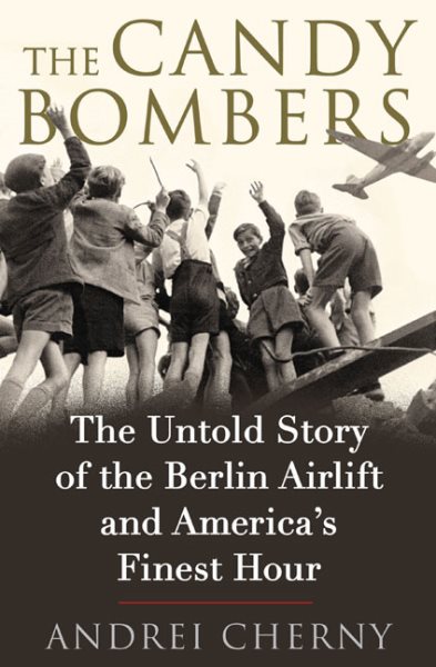 The Candy Bombers: The Untold Story of the Berlin Airlift and America's Finest Hour cover