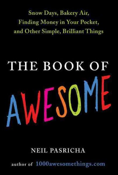 The Book of Awesome: Snow Days, Bakery Air, Finding Money in Your Pocket, and Other Simple, Brilliant Things cover