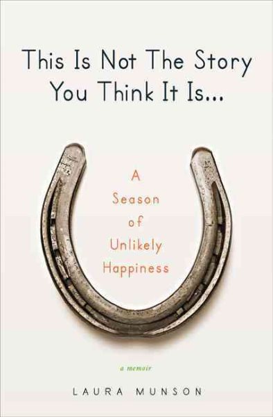 This Is Not The Story You Think It Is: A Season of Unlikely Happiness cover