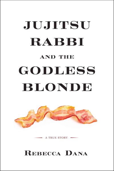 Jujitsu Rabbi and the Godless Blonde: A True Story cover