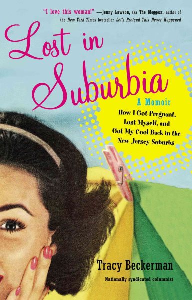 Lost in Suburbia: a Momoir: How I Got Pregnant, Lost Myself, and Got My Cool Back in the New Jersey Suburbs cover