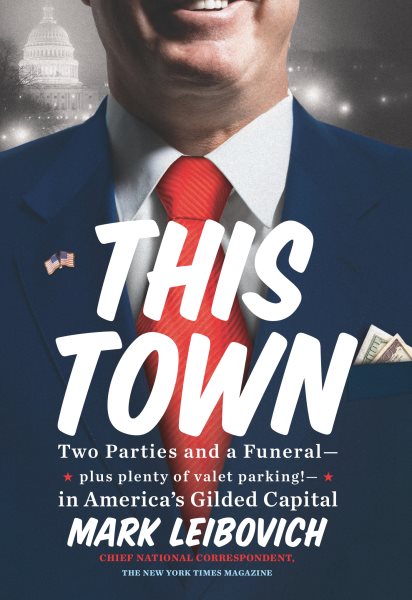 This Town: Two Parties and a Funeral--Plus Plenty of Valet Parking!--in America's Gilded Capital cover