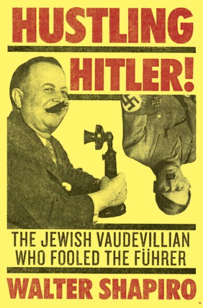 Hustling Hitler: The Jewish Vaudevillian Who Fooled the Führer cover