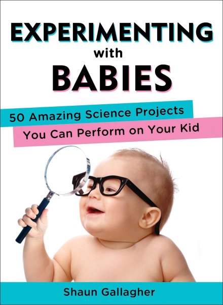 Experimenting with Babies: 50 Amazing Science Projects You Can Perform on Your Kid cover
