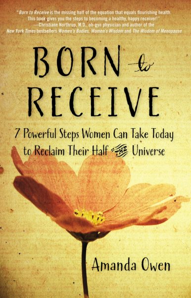 Born to Receive: Seven Powerful Steps Women Can Take Today to Reclaim Their Half of the Universe cover