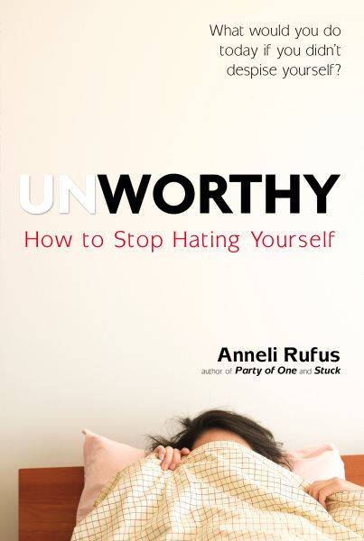 Unworthy: How to Stop Hating Yourself cover