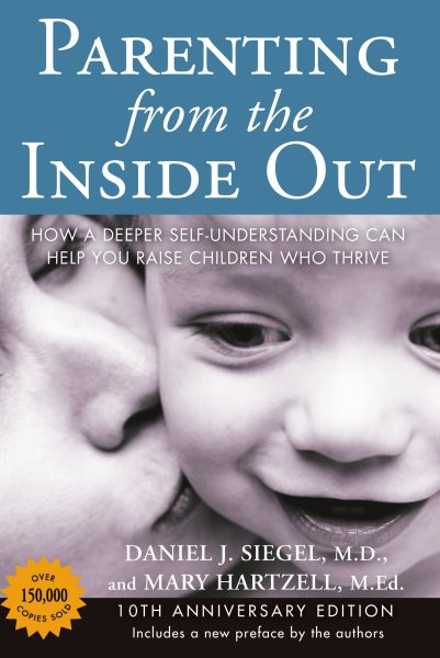 Parenting from the Inside Out: How a Deeper Self-Understanding Can Help You Raise Children Who Thrive: 10th Anniversary Edition cover