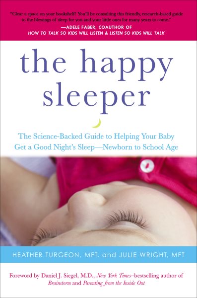 The Happy Sleeper: The Science-Backed Guide to Helping Your Baby Get a Good Night's Sleep-Newborn to School Age cover