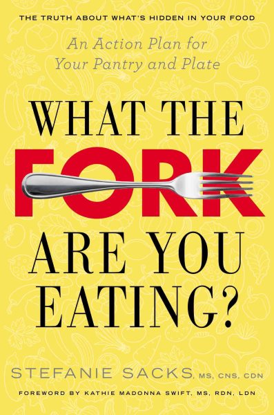 What the Fork Are You Eating?: An Action Plan for Your Pantry and Plate cover