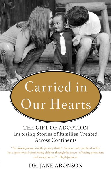 Carried in Our Hearts: The Gift of Adoption: Inspiring Stories of Families Created Across Continents cover