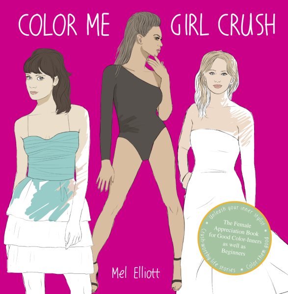 Color Me Girl Crush: The Female Appreciation Book for Good Color-Inners as Well as Beginners cover