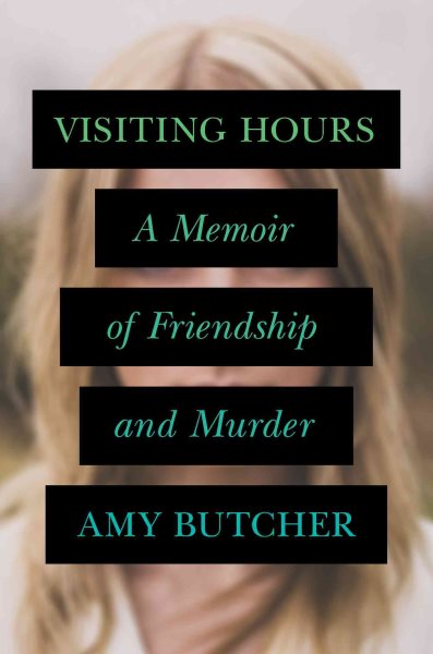 Visiting Hours: A Memoir of Friendship and Murder cover