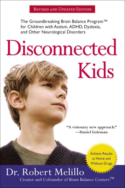 Disconnected Kids: The Groundbreaking Brain Balance Program for Children with Autism, ADHD, Dyslexia, and Other Neurological Disorders cover